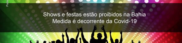 Proibida realização de shows e festas na Bahia